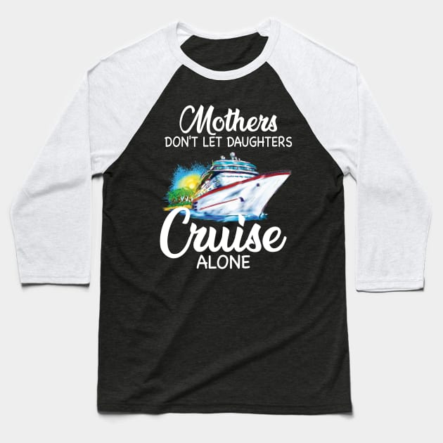 Mothers Don't Let Daughters Cruise Alone Baseball T-Shirt by Thai Quang